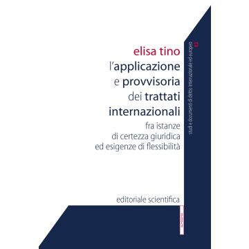 L'applicazione provvisoria dei trattati internazionali. Fra istanze di certezza giuridica ed esigenze di flessibilità