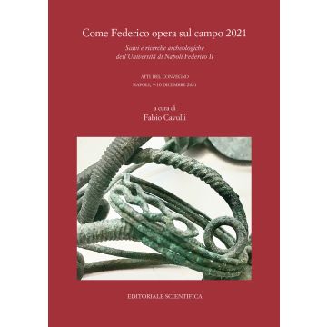 Come Federico opera sul campo 2021. Scavi e ricerche archeologiche dell'Università di Napoli Federico II. Atti del Convegno, Napoli 9-10 dicembre 2021