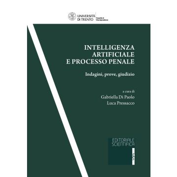 Intelligenza artificiale e processo penale. Indagini, prove, giudizio