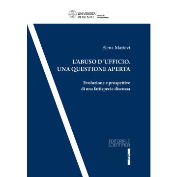 L'abuso d'ufficio. Una questione aperta. Evoluzione e prospettive di una fattispecie discussa