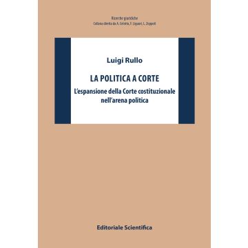 La politica a Corte. L'espansione della Corte costituzionale nell'arena politica