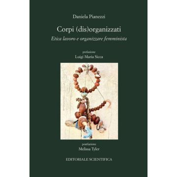 Corpi (dis)organizzati. Etica lavoro e organizzare femminista
