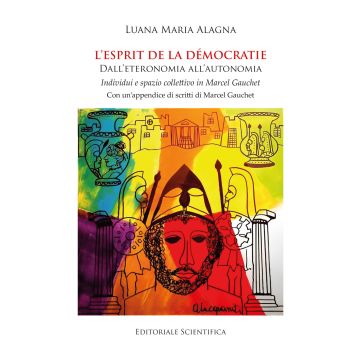 L'esprit de la démocratie. Dall'eteronomia all'autonomia. Individui e spazio collettivo in Marcel Gauchet