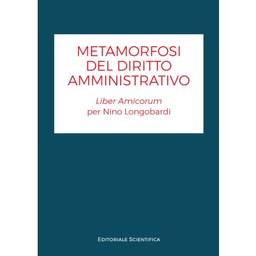 Metamorfosi del diritto amministrativo. Liber amicorum per Nino Longobardi