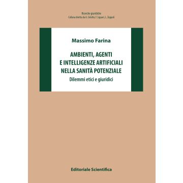 Ambienti, agenti e intelligenze artificiali nella sanità potenziale. Dilemmi etici e giuridici