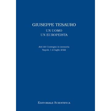 Giuseppe Tesauro. Un uomo, un europeista. Atti del Convegno in memoria. Napoli, 1-2 luglio 2022