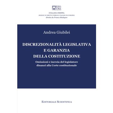 Discrezionalità legislativa e garanzia della Costituzione. Omissioni e inerzia del legislatore dinanzi alla Corte costituzionale