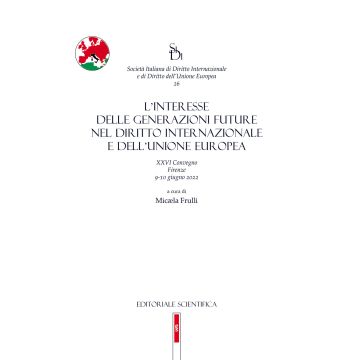 L'interesse delle generazioni future nel diritto internazionale e dell'Unione europea. XXVI Convegno, Firenze 9-10 giugno 2022