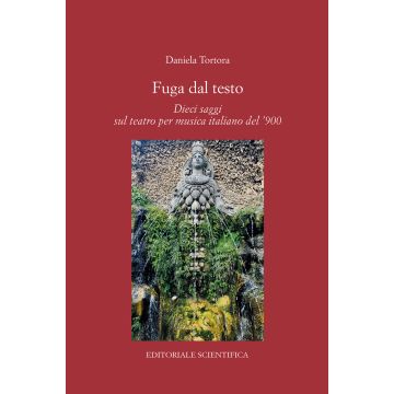 Fuga dal testo. Dieci saggi sul teatro per musica italiano del '900