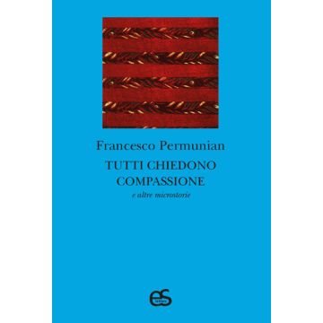 Tutti chiedono compassione e altre microstorie