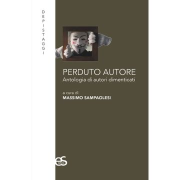 Perduto autore. Antologia di autori dimenticati