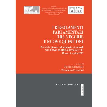I regolamenti parlamentari tra vecchie e nuove questioni. Atti della giornata di studio in ricordo di Stefano Maria Cicconetti