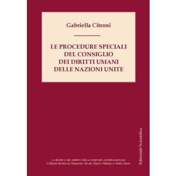 Le procedure speciali del Consiglio dei diritti umani delle Nazioni Unite (Citroni Gabriella - Editoriale Scientifica)