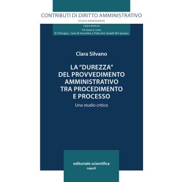 La «durezza» del provvedimento amministrativo tra procedimento e processo. Uno studio critico