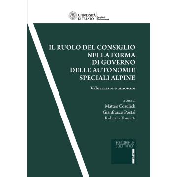 Il ruolo del consiglio nella forma di governo delle autonomie speciali alpine. Valorizzare ed innovare