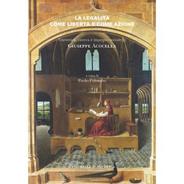 La legalità come libertà e come azione. Università, ricerca e impegno sociale in Giuseppe Acocella (Palumbo Paolo - Editoriale Scientifica)
