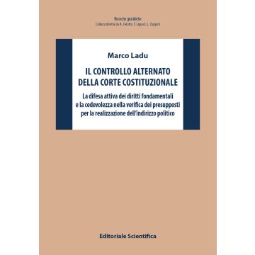 Il controllo alternato della Corte Costituzionale. La difesa attiva dei diritti fondamentali e la cedevolezza nella verifica dei presupposti per la realizzazione dell'indirizzo politico