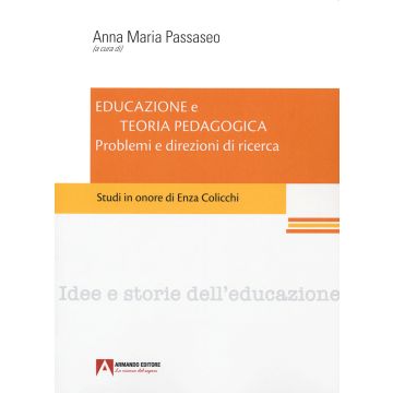 Educazione e teoria pedagogica. Problemi e direzioni di ricerca. Studi in onore di Enza Colicchi.