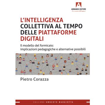 L'intelligenza collettiva al tempo delle piattaforme digitali. Il modello del formicaio: implicazioni pedagogiche e alternative possibili