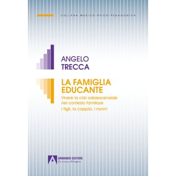La famiglia educante. Vivere la crisi adolescenziale nel contesto familiare I figli, la coppia, i nonni