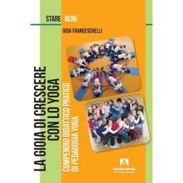La gioia di crescere con lo yoga. Compendio didattico pratico di pedagogia yoga