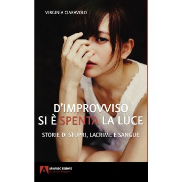 D'improvviso si è spenta la luce. Storie di stupri, lacrime e sangue