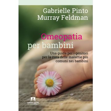 Omeopatia per bambini. Una guida per i genitori per la cura delle malattie più comuni nei bambini
