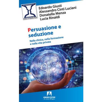 Persuasione e seduzione. Nella clinica, nella formazione e nella vita privata