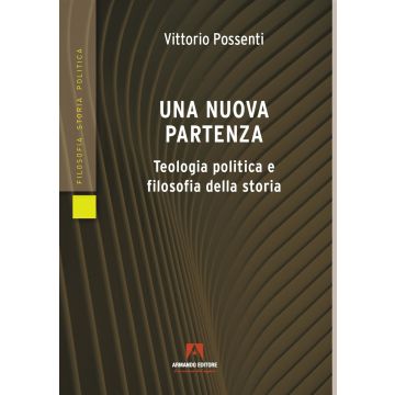 Una nuova partenza. Teologia politica e filosofia della storia