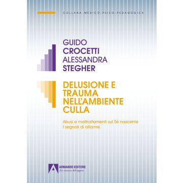 Delusione e trauma nell'ambiente della culla. Abusi e maltrattamenti sul Se nascente. I segnali di allarme