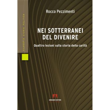 Nei sotterranei del divenire. Quattro lezioni sulla storia della carità
