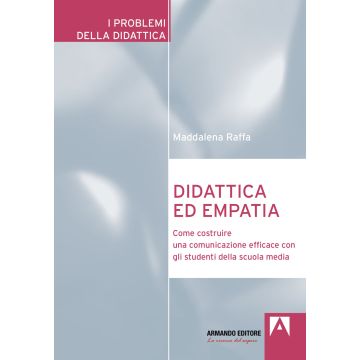 Didattica ed empatia. Come costruire una comunicazione efficace con gli studenti della scuola media