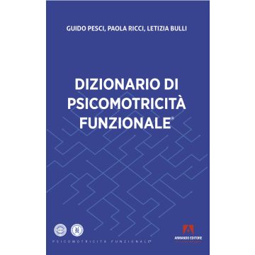 Dizionario di psicomotricità funzionale (Pesci Guido; Ricci Paola; Bulli Letizia - Armando)