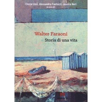 Walter Faraoni. Storia di una vita