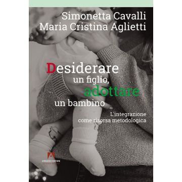 Desiderare un figlio, adottare un bambino. L'integrazione come risorsa metodologica