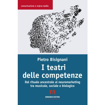 I teatri delle competenze. Dal rituale ancestrale al neuromarketing tra musicale, sociale e biologico