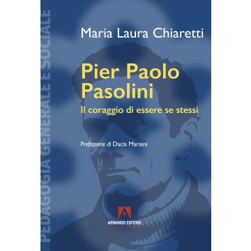 Pier Paolo Pasolini. Il coraggio di essere se stessi