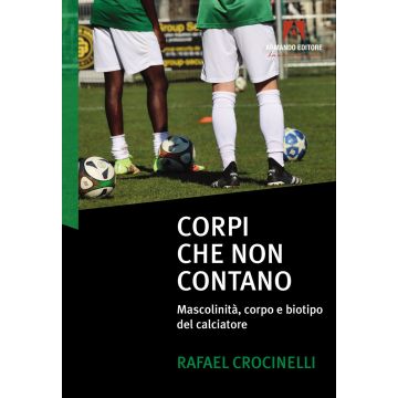 Corpi che non contano. Mascolinità, corpo e biotipo del calciatore