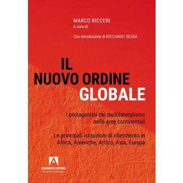 Il nuovo ordine globale. I protagonisti del multilateralismo nelle principali aree continentali. Le principali istituzioni di riferimento in Africa, Americhe, Artico, Asia; Europa