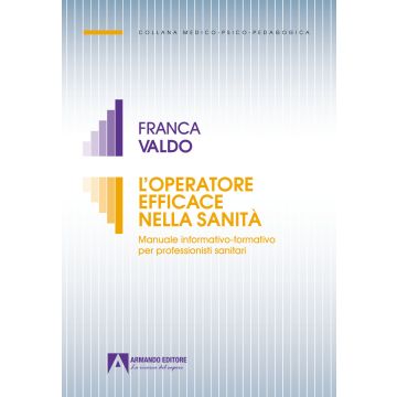 L'operatore efficace nella sanità. Manuale informativo-formativo per professionisti sanitari