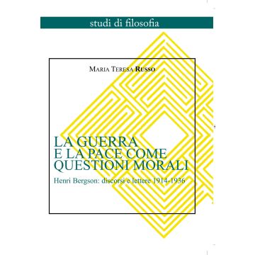La guerra e la pace come questioni morali. Henri Bergson: discorsi e lettere 1914-1936