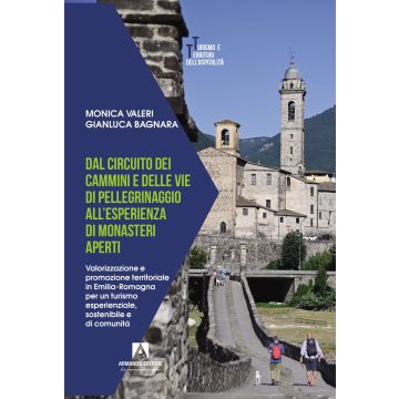 Dal circuito dei cammini e delle vie di pellegrinaggio all'esperienza di monasteri aperti. Valorizzazione e promozione territoriale in Emilia-Romagna per un turismo esperienziale, sostenibile e di comunità
