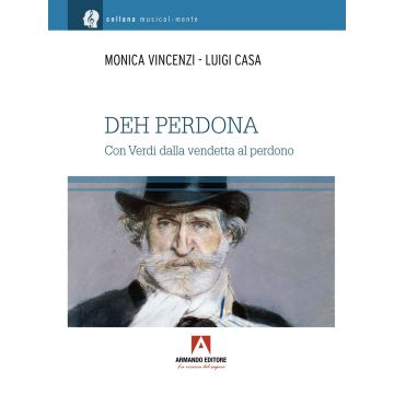 Deh perdona. Giuseppe Verdi, dalla vendetta al perdono