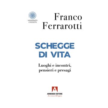 Schegge di vita. Luoghi e incontri, pensieri e presagi