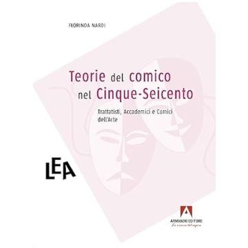 Teorie del comico nel Cinque-Seicento: trattatisti, accademici e comici dell'arte (Nardi Florinda - Armando)