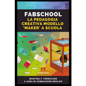 Fabschool. La pedagogia creativa modello «Maker» a scuola
