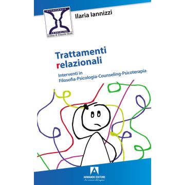 Trattamenti relazionali. Interventi in filosofia-psicologia-counseling-psicoterapia