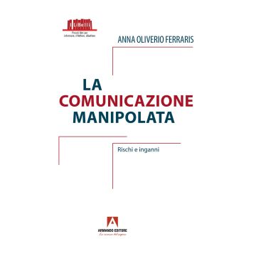 La comunicazione manipolata. Rischi e inganni