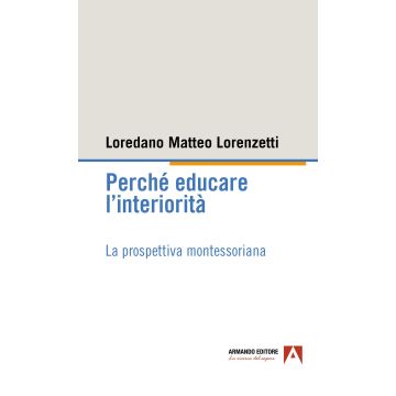 Perché educare l'interiorità. La prospettiva montessoriana