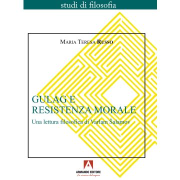 Gulag e resistenza morale. Una lettura filosofica di Varlam Salamov